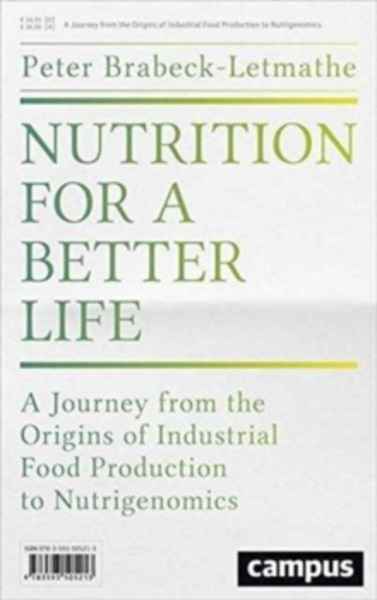 Nutrition for a Better Life : A Journey from the Origins of Industrial Food Production to the Nutrigenomic Diet