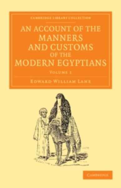 An Account of the Manners and Customs of the Modern Egyptians : Written in Egypt During the Years 1833, -34, and