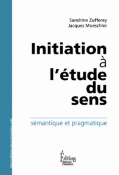 Initiation à l'étude du sens - Sémantique et pragmatique