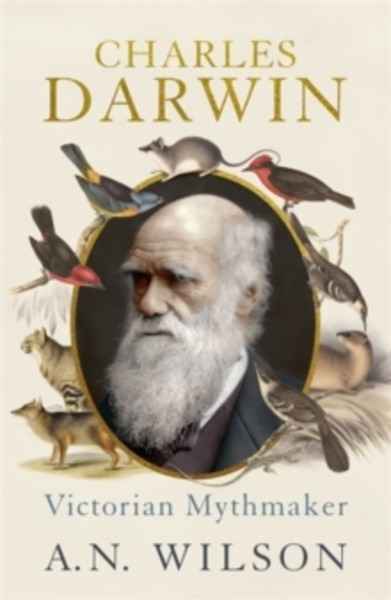 Charles Darwin : Victorian Mythmaker