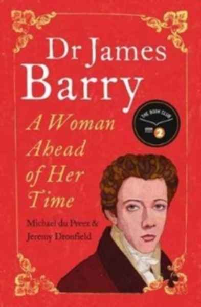 Dr James Barry : A Woman Ahead of Her Time