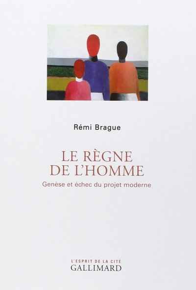 Le règne de l'homme - Genèse et échec du projet moderne