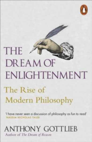 The Dream of Enlightenment : The Rise of Modern Philosophy
