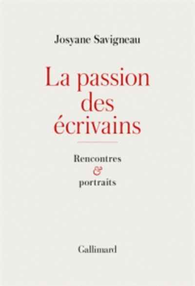 La passion des écrivains - Rencontres et portraits