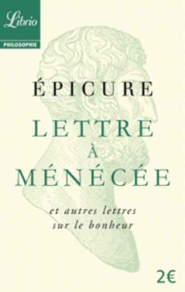 Lettre à Ménécée et autres lettres sur le bonheur