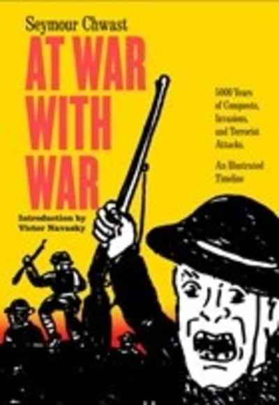 At War with War : 5000 Years of Conquests, Invasions, and Terrorist Attacks, Illustrated.