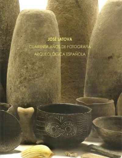 José Latova. Cuarenta años de fotografía arqueológica española