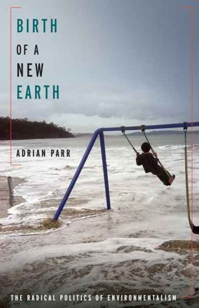 Birth of a New Earth : The Radical Politics of Environmentalism