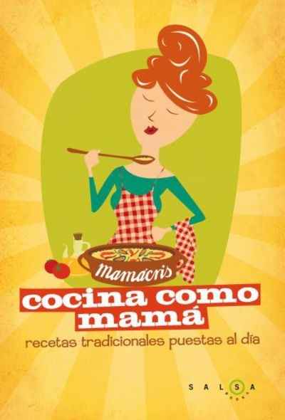 Cocina como mamá. Recetas de siempre para quedar siempre bien