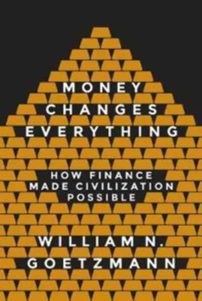 Money Changes Everything : How Finance Made Civilization Possible