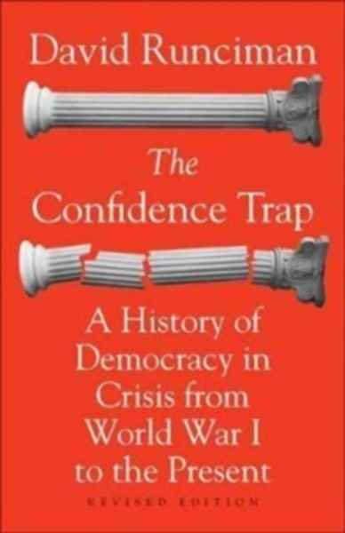 The Confidence Trap : A History of Democracy in Crisis from World War I to the Present