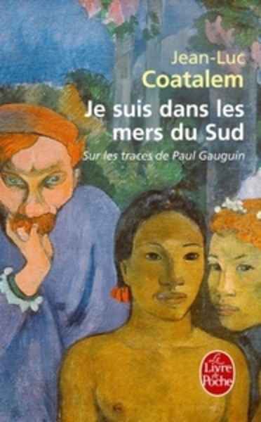 Je suis dans les mers du sud - Sur les traces de Paul Gauguin