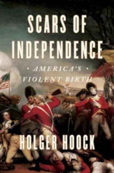 Scars of Independence : America's Violent Birth