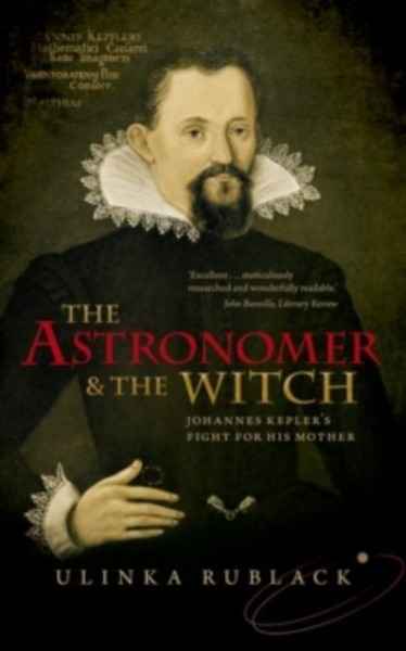 The Astronomer and the Witch : Johannes Kepler's Fight for his Mother
