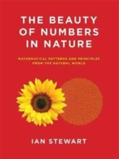The Beauty of Numbers in Nature - Mathematical Patterns and Principles from the Natural World