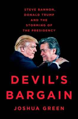Devil's Bargain : Steve Bannon, Donald Trump and the Storming of the Presidency
