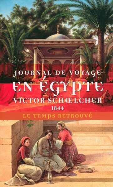 Journal de voyage en Egypte (1844) suivi de L'Egypte politique (extraits)