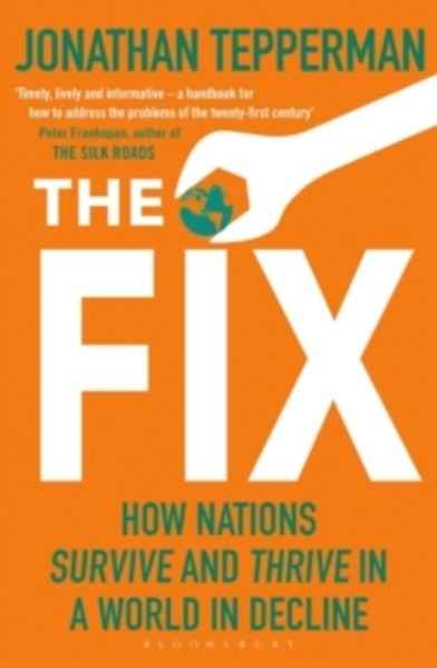 The Fix : How Nations Survive and Thrive in a World in Decline