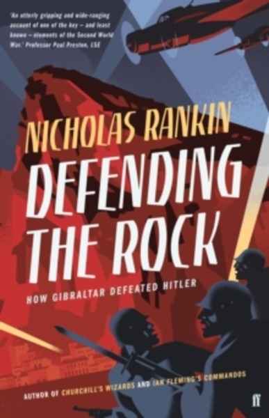 Defending the Rock : How Gibraltar Defeated Hitler