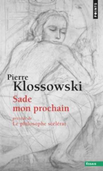 Sade mon prochain précédé de Le philosophe scélérat