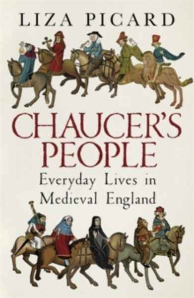 Chaucer's People : Everyday Lives in Medieval England