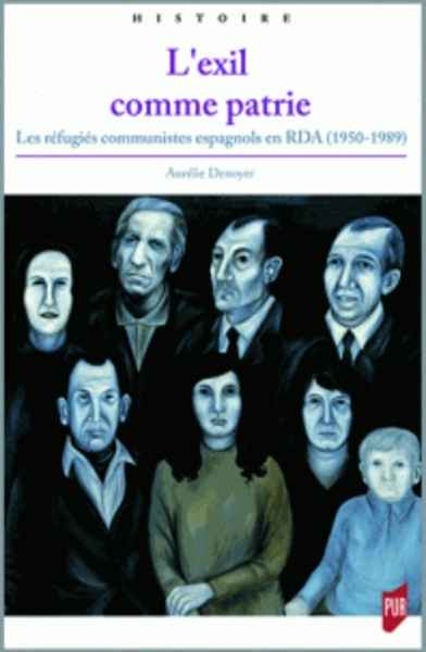 L'exil comme patrie - Les réfugiés communistes espagnols en RDA (1950-1989)
