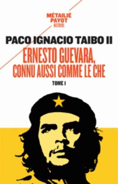 Ernesto Guevara, connu aussi comme le Che - Tome 1