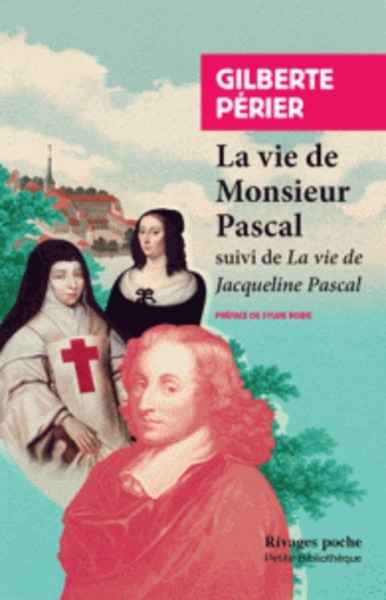 Vie de monsieur Pascal ; Vie de Jacqueline Pascal