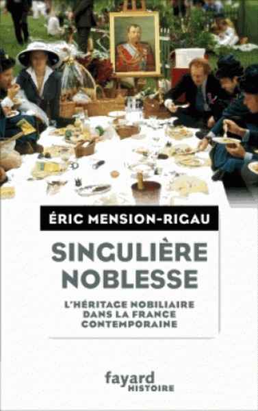 Singulière noblesse - L'héritage nobiliaire dans la France contemporaine