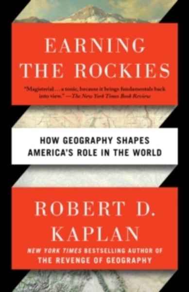Earning the Rockies : How Geography Shapes America's Role in the World