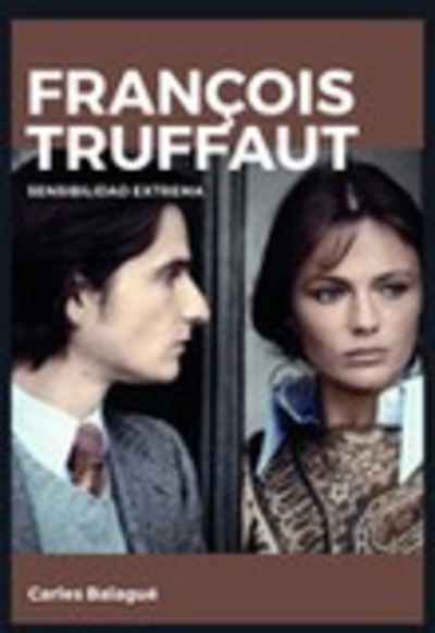 François Truffaut. Sensibilidad extrema