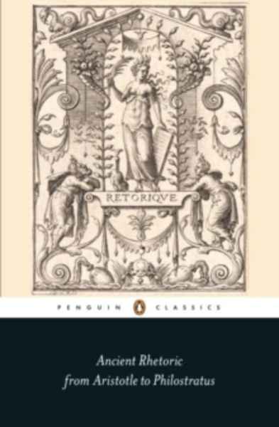 Ancient Rhetoric : From Aristotle to Philostratus