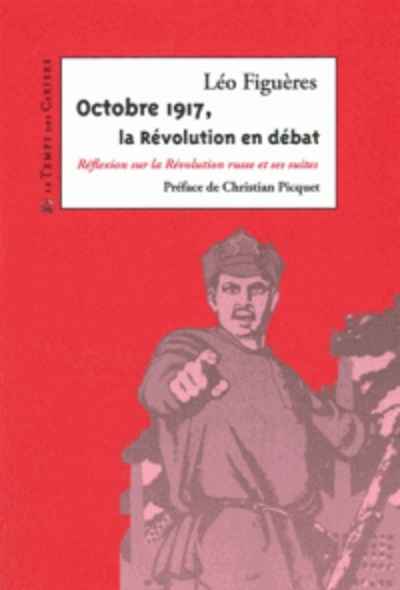 Octobre 1917, la Révolution en débat - Réflexion sur la Révolution russe et ses suites