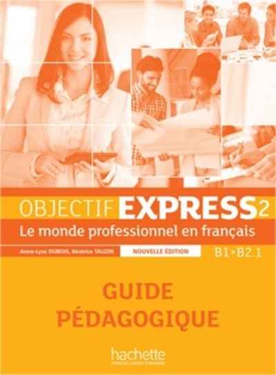 Objectif express 2 - B1-B2.1 guide pédagogique NE