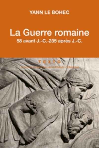 La guerre romaine - 58 avant J-C - 235 après J-C