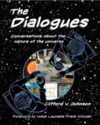 The Dialogues : Conversations about the Nature of the Universe