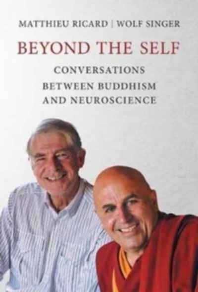 Beyond the Self : Conversations between Buddhism and Neuroscience