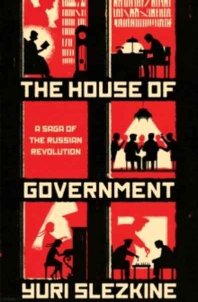 The House of Government : A Saga of the Russian Revolution