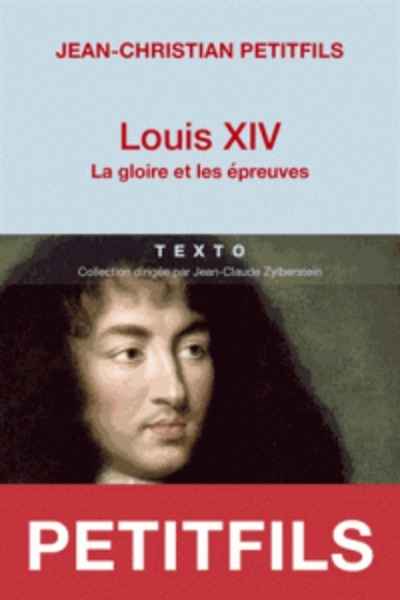 Louis XIV - La gloire et les épreuves