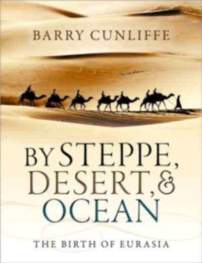By Steppe, Desert, and Ocean : The Birth of Eurasia