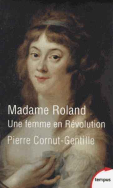 Madame Roland - Une femme en Révolution