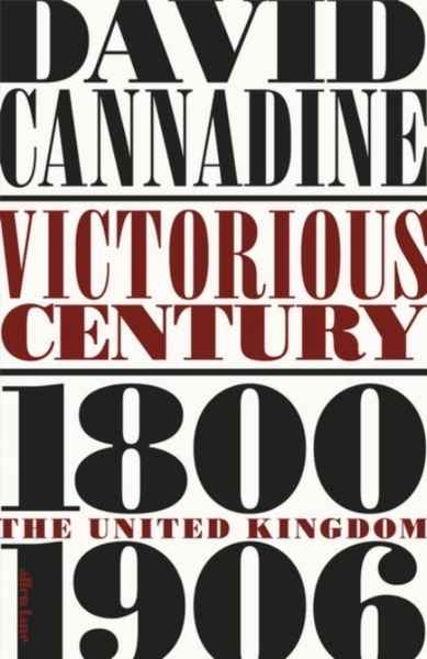 Victorious Century : The United Kingdom, 1800-1906