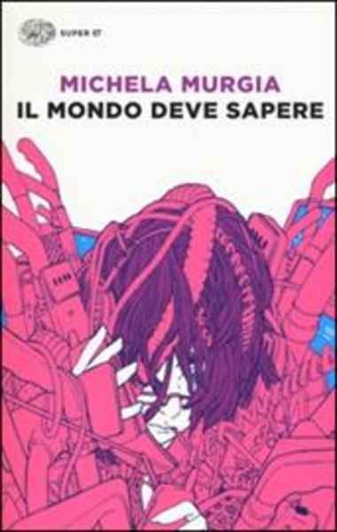 Il mondo deve sapere. Romanzo tragicomico di una telefonista precaria