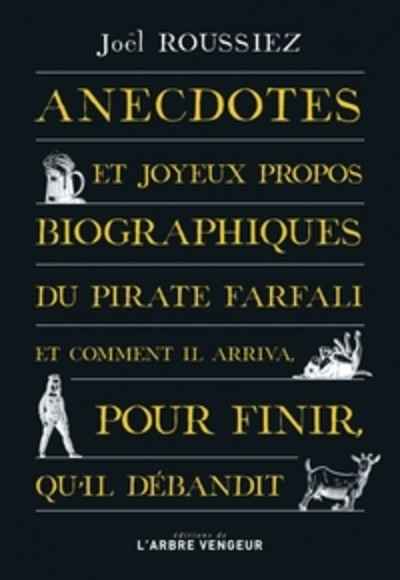 Anecdotes et joyeux propos biographiques du pirate Farfali et comment il arriva, pour finir, qu'il débandit