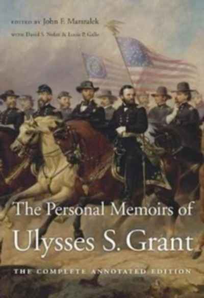 The Personal Memoirs of Ulysses S. Grant : The Complete Annotated Edition