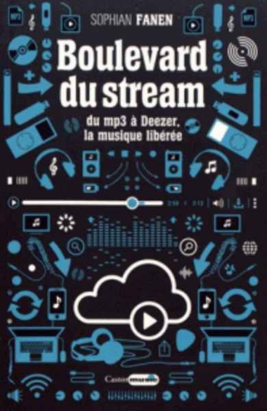 Boulevard du stream - Du mp3 à Deezer, la musique libérée