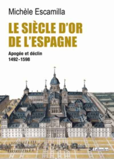 Le siècle d'or de l'Espagne - Apogée et déclin 1492-1598