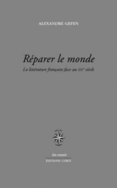 Réparer le monde - La littérature française face au XXie siècle