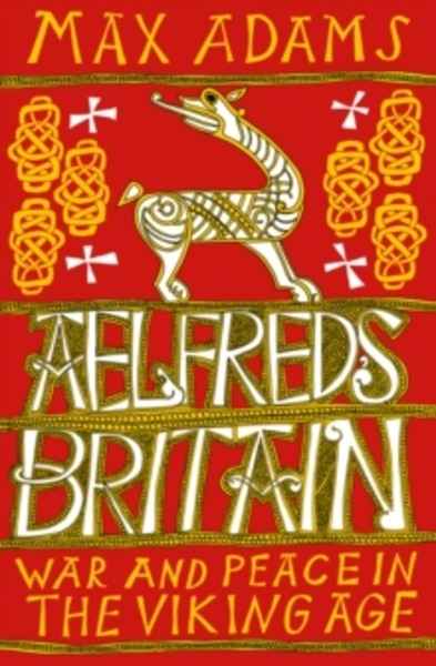 Aelfred's Britain : War and Peace in the Viking Age