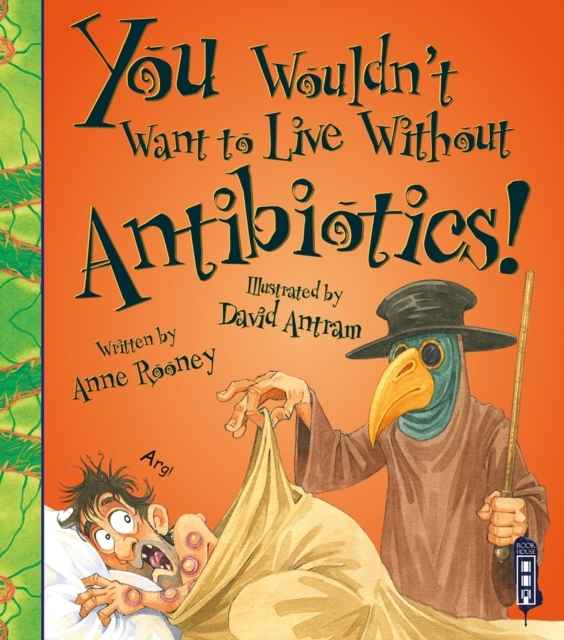 You Wouldn't Want to Live without Antibiotics!